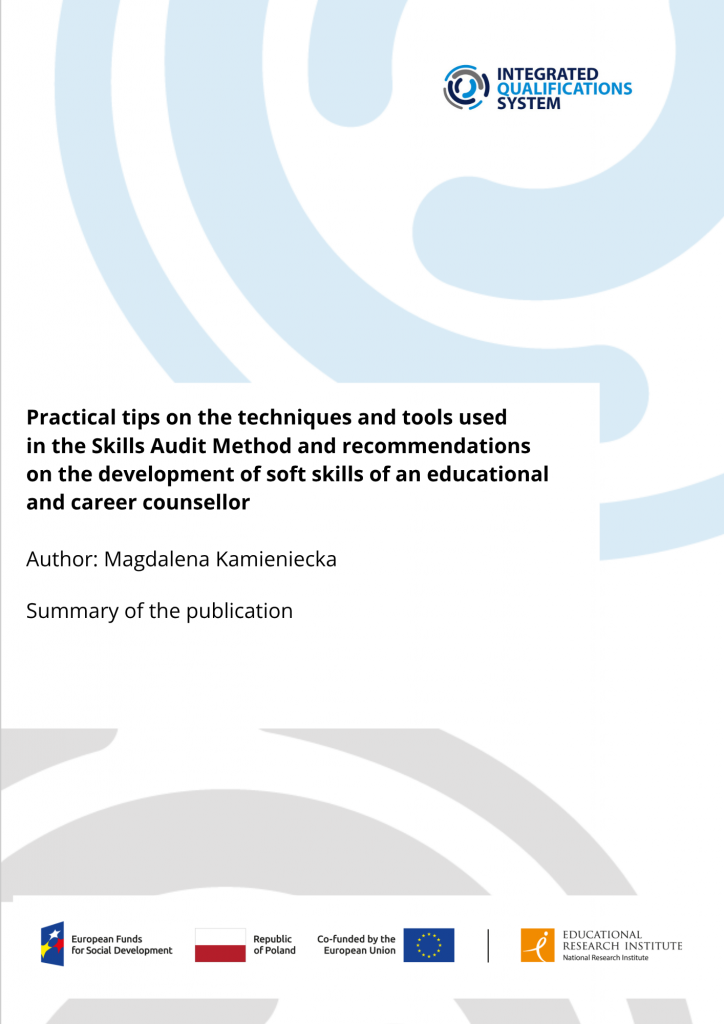 Practical tips on the techniques and tools used in the Skills Audit Method and recommendations on the development of soft skills of an educational and career counsellor Author: Magdalena Kamieniecka Summary of the publication