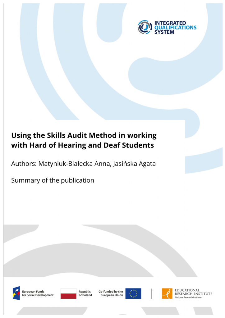 Using the Skills Audit Method in working with Hard of Hearing and Deaf Students Authors: Matyniuk-Białecka Anna, Jasińska Agata Summary of the publication